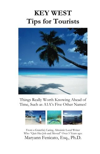 Cover for Esq., Ph.d., Maryann Fenicato · Key West Tips for Tourists: Things Really Worth Knowing Ahead of Time Such As A1a's 5 Other Names! (Paperback Bog) (2014)