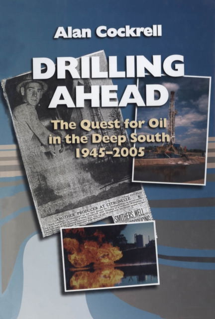 Cover for Alan Cockrell · Drilling Ahead: The Quest for Oil in the Deep South, 1945-2005 (Paperback Book) (2023)