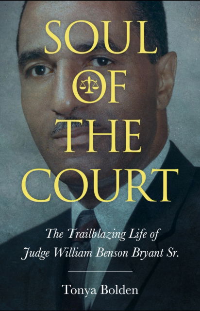 Cover for Tonya Bolden · Soul of the Court: The Trailblazing Life of Judge William Benson Bryant Sr. - Margaret Walker Alexander Series in African American Studies (Paperback Book) (2025)