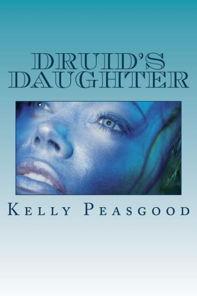 Cover for Kelly Peasgood · Druid's Daughter (Pocketbok) (2014)