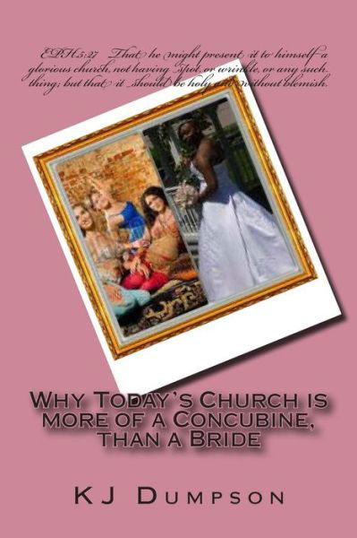 Cover for K J Dumpson · Why Today's Church is More of a Concubine, Than a Bride (Paperback Book) (2014)
