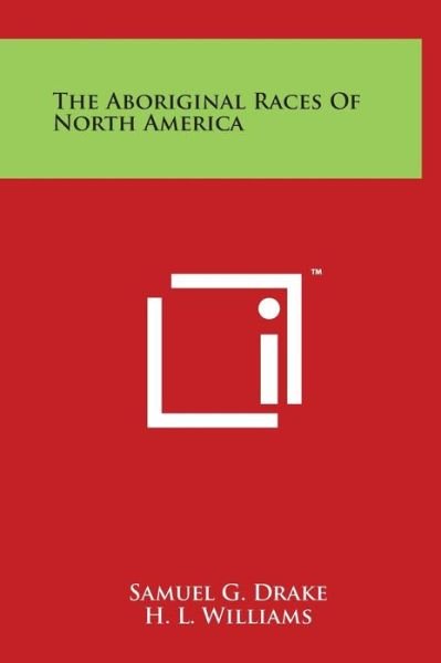 Cover for Samuel G Drake · The Aboriginal Races of North America (Inbunden Bok) (2014)