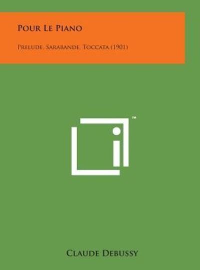 Cover for Claude Debussy · Pour Le Piano: Prelude, Sarabande, Toccata (1901) (Gebundenes Buch) (2014)