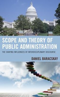 Cover for Daniel Baracskay · Scope and Theory of Public Administration: The Shaping Influences of Interdisciplinary Discourse (Hardcover Book) (2016)
