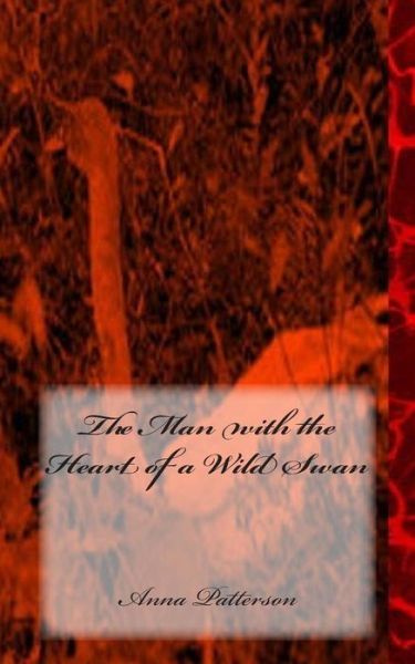 Cover for Anna B Patterson · The Man with the Heart of a Wild Swan (Paperback Book) (2015)