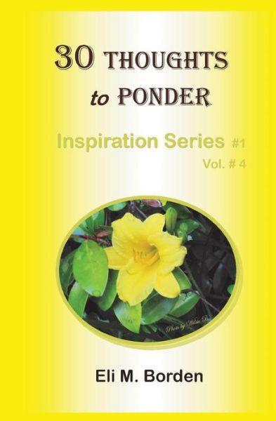 30 Thoughts to Ponder: Inspiration Series # 1.4 - Eli M Borden Phd - Livros - Createspace - 9781499624694 - 29 de maio de 2014