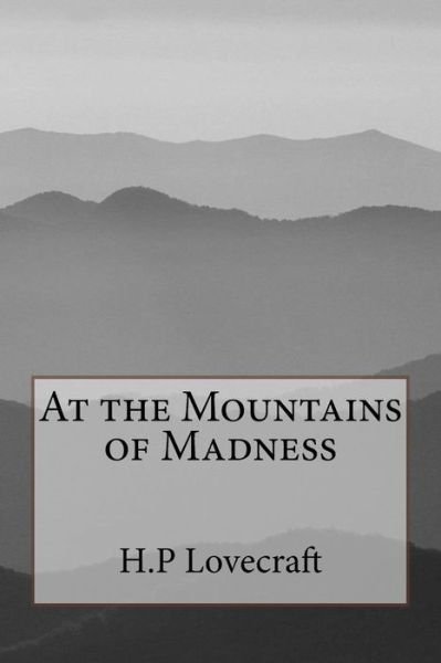 At the Mountains of Madness - H P Lovecraft - Libros - Createspace - 9781500645694 - 26 de julio de 2014