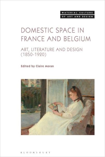 Cover for Moran Claire · Domestic Space in France and Belgium: Art, Literature and Design, 1850-1920 - Material Culture of Art and Design (Hardcover Book) (2022)