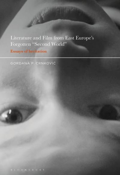 Cover for Crnkovic , Professor Gordana P. (University of Washington, USA) · Literature and Film from East Europe’s Forgotten &quot;Second World&quot;: Essays of Invitation (Paperback Bog) (2022)