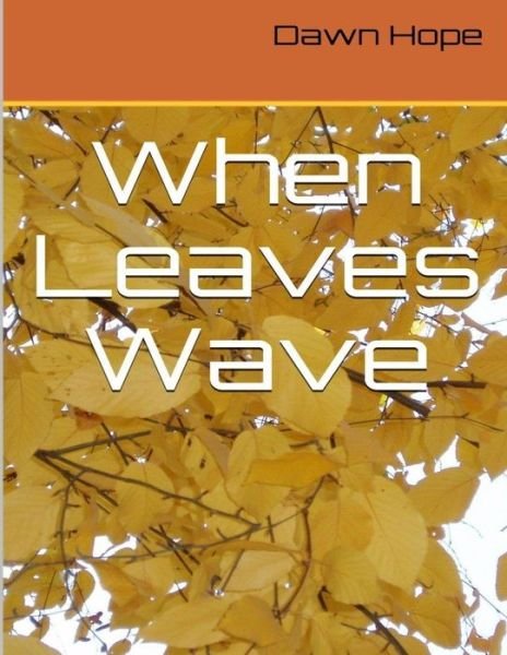 Dawn Hope · When Leaves Wave (Paperback Book) (2014)