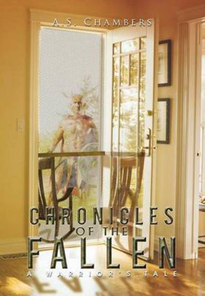 Cover for A S Chambers · Chronicles of the Fallen: a Warriors Tale (Hardcover Book) (2015)