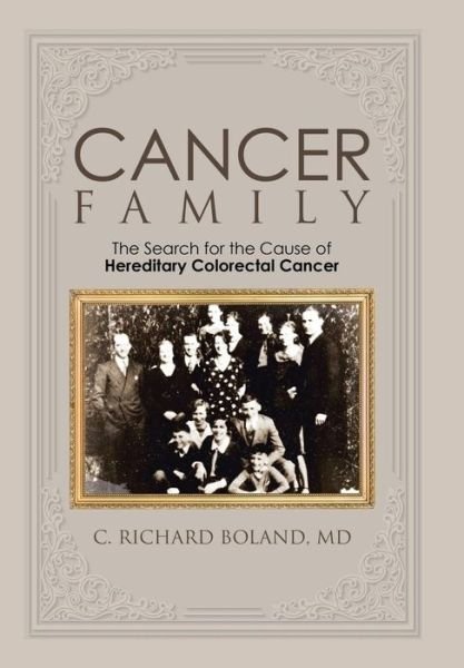 Cancer Family: the Search for the Cause of Hereditary Colorectal Cancer - Md C Richard Boland - Bøger - Authorhouse - 9781504928694 - 29. august 2015