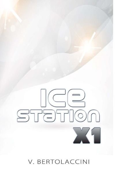 Cover for V Bertolaccini · Ice Station X1 (Pocketbok) (2015)