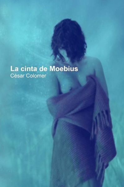 Cover for Cesar Colomer Morell · La Cinta De Moebius (Paperback Book) (2015)