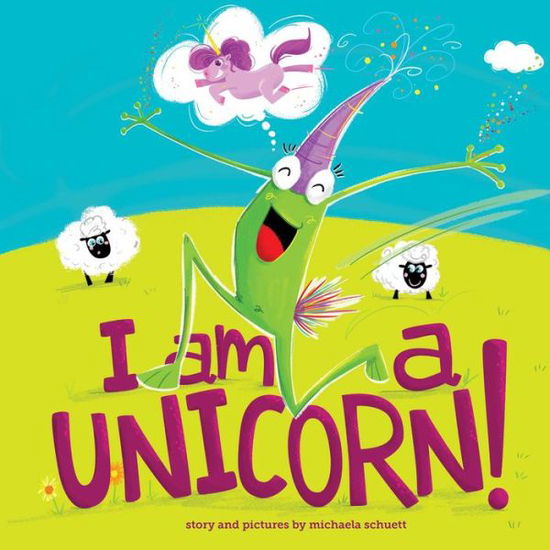 Cover for Michaela Schuett · I Am a Unicorn! (Hardcover Book) (2017)