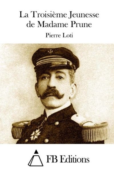 Cover for Pierre Loti · La Troisieme Jeunesse De Madame Prune (Taschenbuch) (2015)