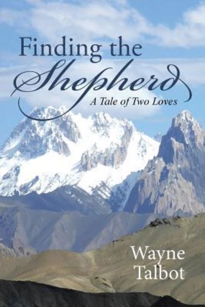 Finding the Shepherd - Wayne Talbot - Books - WestBow Press - 9781512723694 - January 6, 2016