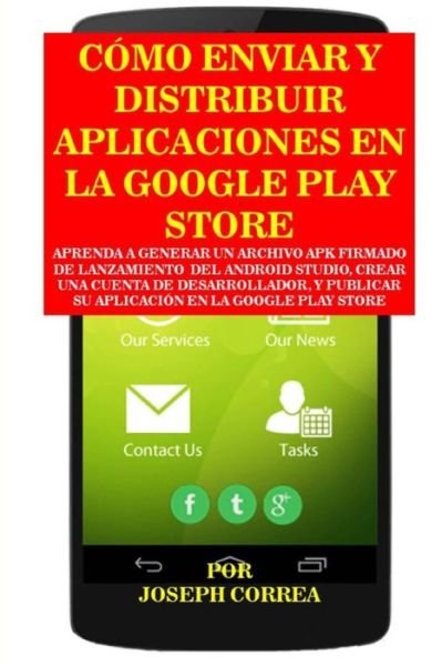 Cover for Joseph Correa · Como Enviar Y Distribuir Aplicaciones En La Google Play Store (Paperback Bog) (2015)