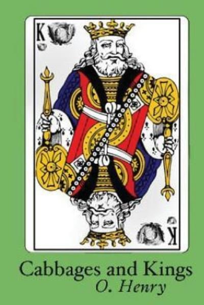 Cabbages and Kings - O Henry - Books - Createspace Independent Publishing Platf - 9781518804694 - October 28, 2015