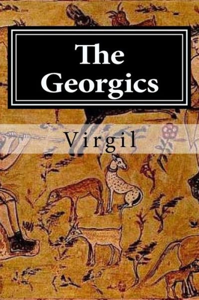 The Georgics - Virgil - Books - Createspace Independent Publishing Platf - 9781522719694 - December 11, 2015
