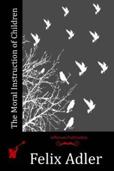 Cover for Felix Adler · The Moral Instruction of Children (Pocketbok) (2016)