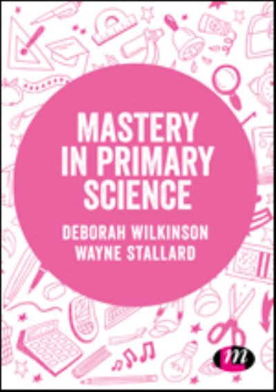 Cover for Deborah Wilkinson · Mastery in primary science - Exploring the Primary Curriculum (Hardcover Book) (2019)