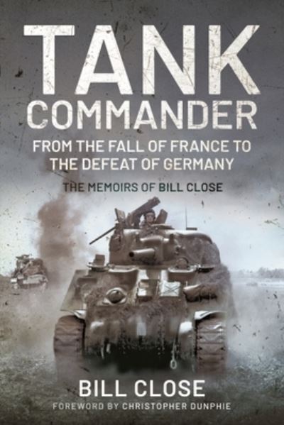 Cover for Bill Close · Tank Commander: From the Fall of France to the Defeat of Germany - The Memoirs of Bill Close (Paperback Book) (2021)