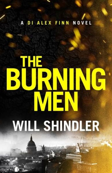 Cover for Will Shindler · The Burning Men: A totally addictive and page turning police procedural thriller with a killer twist - DI Alex Finn (Hardcover Book) (2020)