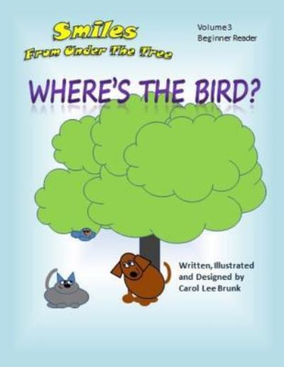 Cover for Carol Lee Brunk · Smiles From Under The Tree Where's The Bird? (Paperback Book) (2016)