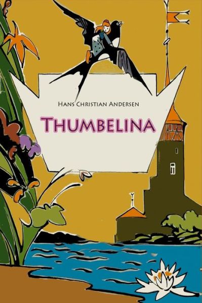 Thumbelina - Hans Christian Andersen - Kirjat - Createspace Independent Publishing Platf - 9781530527694 - sunnuntai 13. maaliskuuta 2016