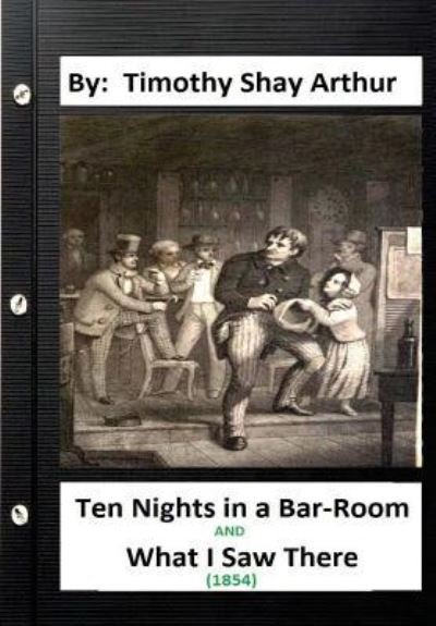 Cover for Timothy Shay Arthur · Ten Nights in a Bar-Room and What I Saw There  By (Paperback Book) (2016)
