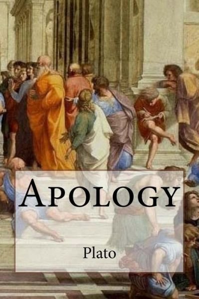 Apology - Plato - Kirjat - Createspace Independent Publishing Platf - 9781534813694 - tiistai 21. kesäkuuta 2016