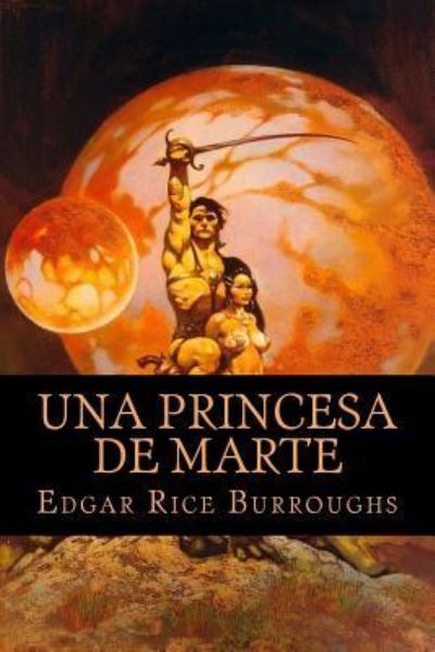 Una Princesa de Marte - Edgar Rice Burroughs - Książki - Createspace Independent Publishing Platf - 9781535212694 - 11 lipca 2016