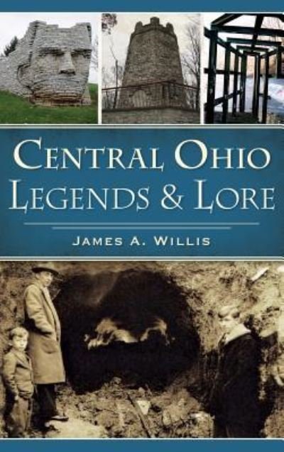 Cover for James A Willis · Central Ohio Legends &amp; Lore (Hardcover Book) (2017)