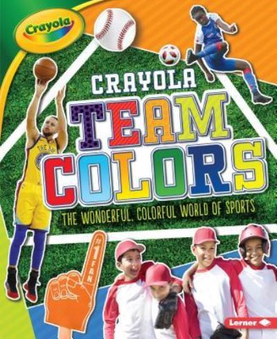 Crayola (R) Team Colors - Jon M Fishman - Books - Lerner Publications (Tm) - 9781541574694 - September 3, 2019