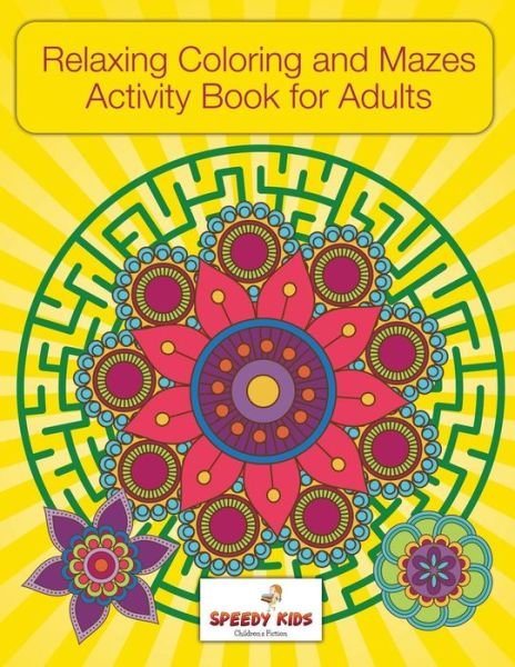 Cover for Speedy Kids · Relaxing Coloring and Mazes Activity Book for Adults (Paperback Book) (2017)