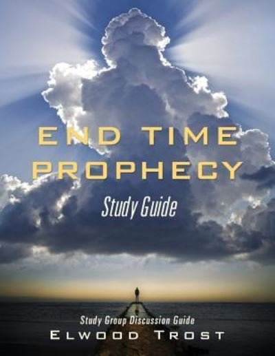 Cover for Elwood Trost · End Time Prophecy Study Guide (Paperback Bog) (2017)