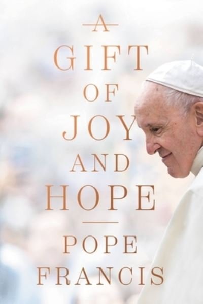 A Gift of Joy and Hope - Pope Francis - Livres - Worthy - 9781546003694 - 27 septembre 2022