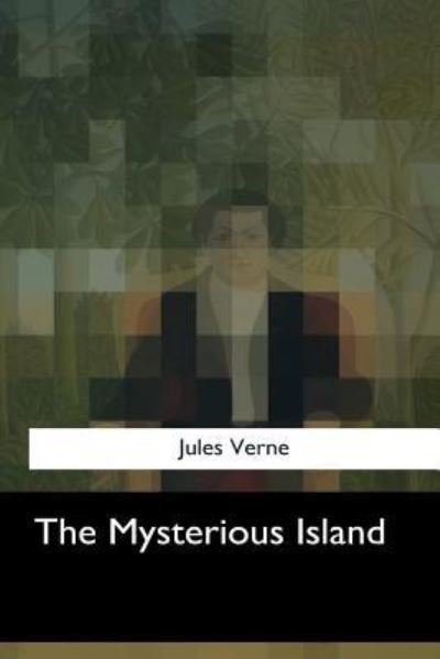 The Mysterious Island - Jules Verne - Books - Createspace Independent Publishing Platf - 9781547051694 - July 3, 2017