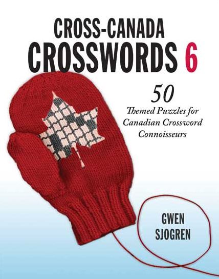 Cover for Gwen Sjogren · Cross-Canada Crosswords 6: 50 Themed Puzzles for Canadian Crossword Connoisseurs (Paperback Book) (2009)