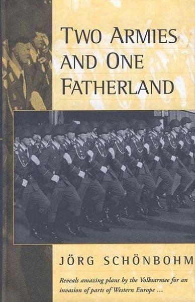 Cover for Schonbohm, , Jorg · Two Armies and One Fatherland: The End of the Nationale Volksarmee (Hardcover bog) (1996)