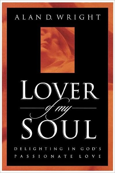 Cover for Alan D Wright · Lover of My Soul: Delighting in God's Passionate Love (Paperback Book) (1998)