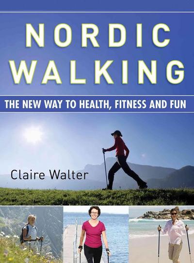 Cover for Claire Walter · Nordic Walking: The New Way to Health, Fitness and Fun (Paperback Book) (2009)