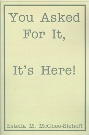 You Asked for It, It's Here! - Estella M. Mcghee-siehoff - Livros - 1st Book Library - 9781588203694 - 20 de março de 2001