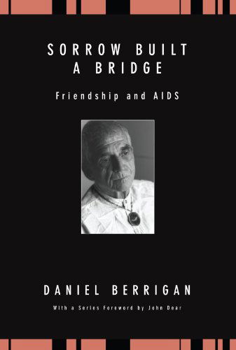 Cover for Daniel Berrigan · Sorrow Built a Bridge: Friendship and Aids (Daniel Berrigan Reprint) (Paperback Book) (2009)