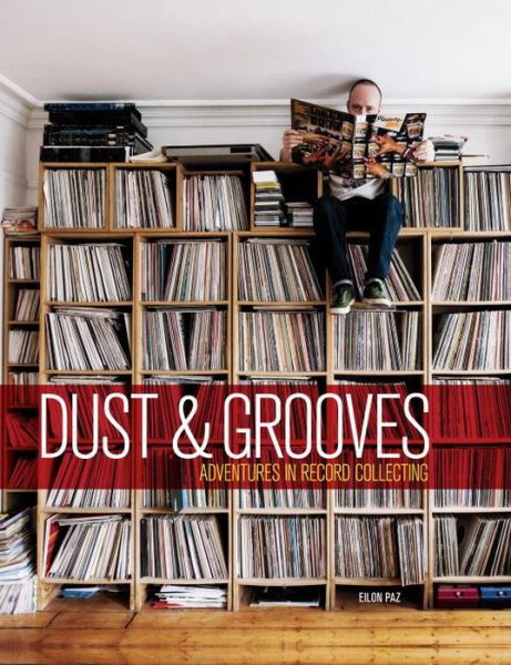 Cover for Eilon Paz · Dust &amp; Grooves: Adventures in Record Collecting (Hardcover Book) (2015)