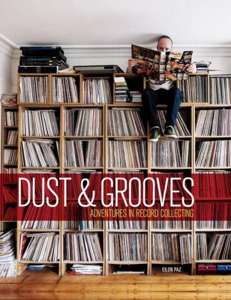 Cover for Eilon Paz · Dust &amp; Grooves: Adventures in Record Collecting (Gebundenes Buch) (2015)