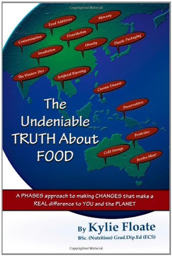 Cover for Kylie Floate · The Undeniable Truth About Food: a Phases Approach to Making Changes That Makes a Real Difference to You and the Planet (Pocketbok) (2011)