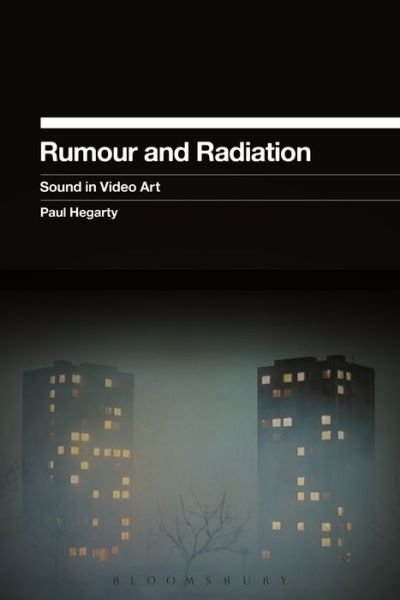 Cover for Hegarty, Paul (University of Nottingham, UK) · Rumour and Radiation: Sound in Video Art (Paperback Book) (2015)