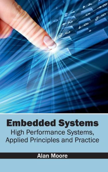 Cover for Moore, Alan, Sir · Embedded Systems: High Performance Systems, Applied Principles and Practice (Hardcover Book) (2015)